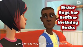 Sister says her brother brithday Sucks #plotagon
