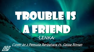 LENKA - TROUBLE IS A FRIEND (Lyrics) Music Video | Cover by 3PEMUDA BERBAHAYA FEAT SALLSA BINTAN