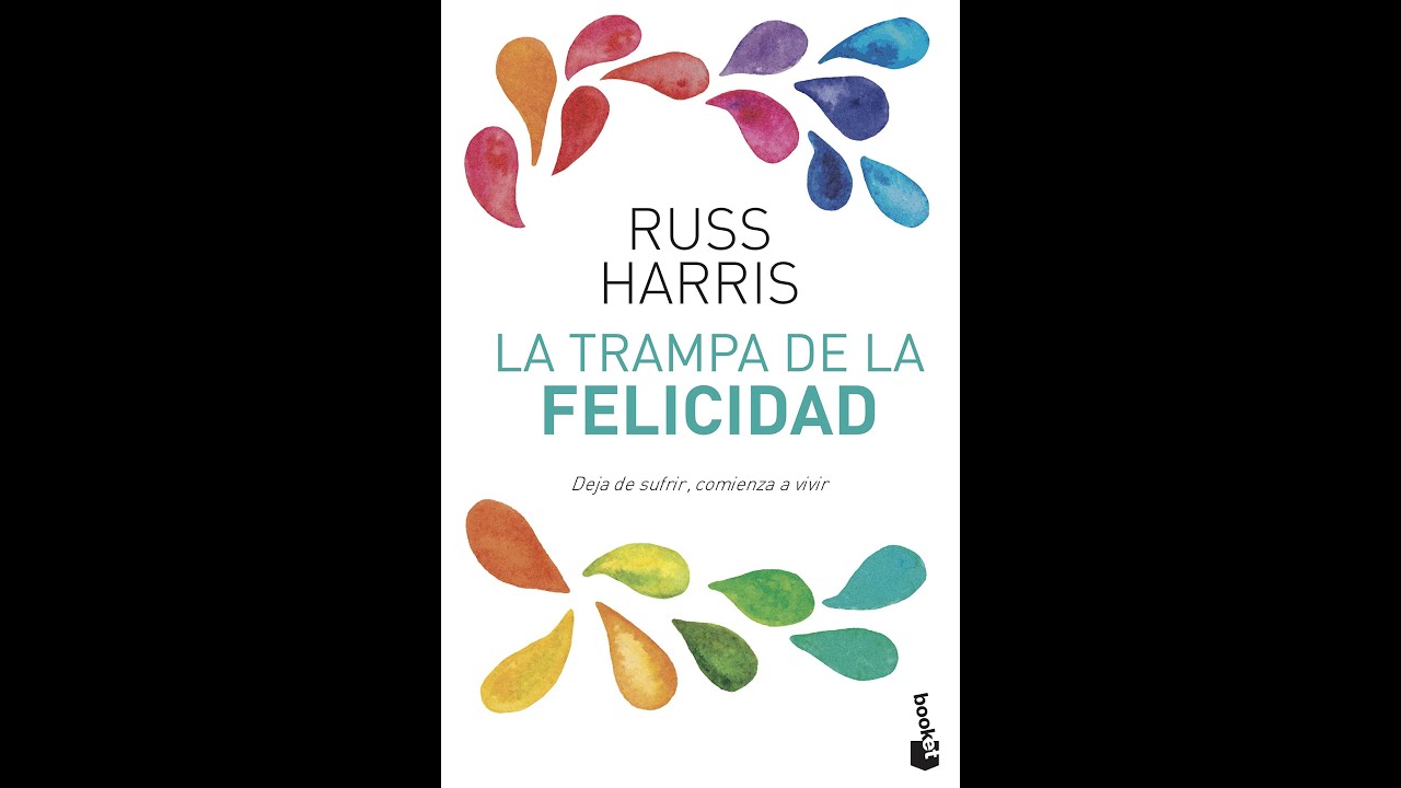 LECTURA 1 LA TRAMPA DE LA FELICIDAD DE RUSS HARRIS - YouTube