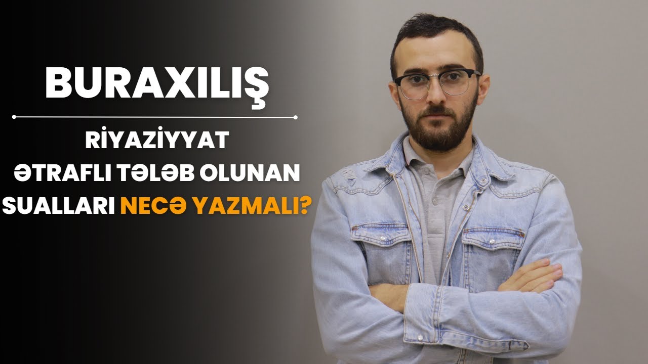 ✅️❗️👉Buraxılış Riyaziyyat Ətraflı tələb olunan sualları necə yazmalı