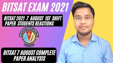 BITSAT 2021 Day 5 Shift 1, BITSAT 2021 7 August 1st Shift Students Reaction , Bitsat Paper Analysis
