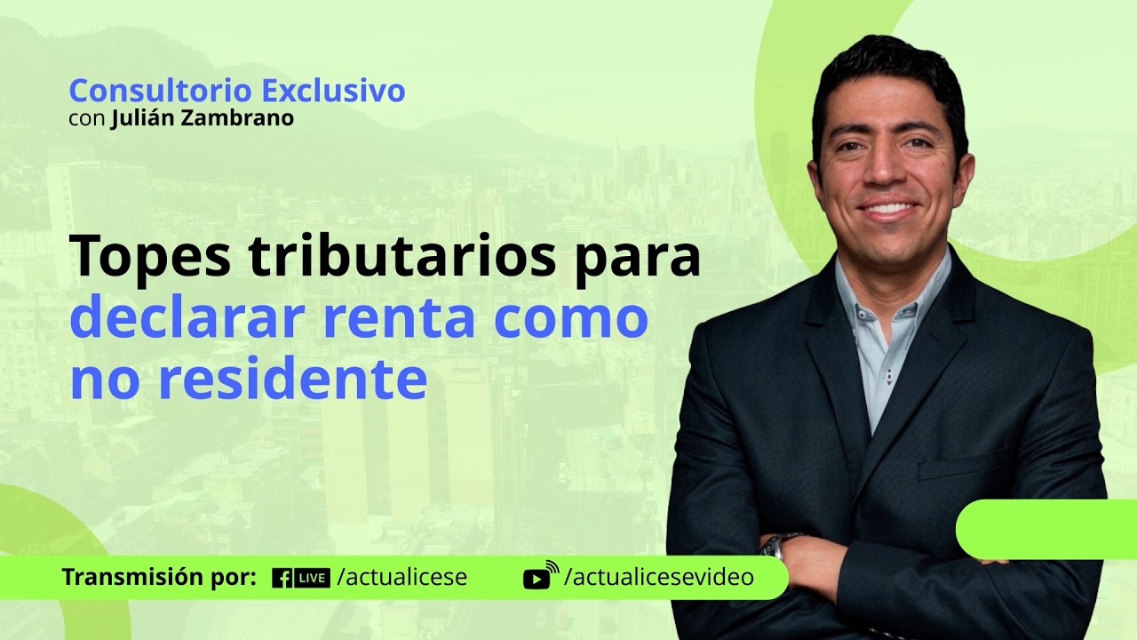 Requisitos y topes aplicables para declarar renta en Colombia siendo no ...