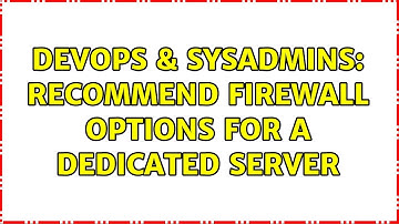 DevOps & SysAdmins: recommend firewall options for a dedicated server (5 Solutions!!)