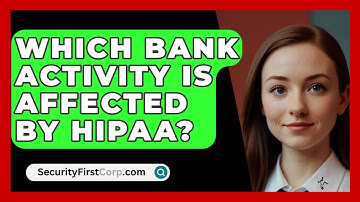 Which Bank Activity Is Affected by HIPAA? - SecurityFirstCorp.com
