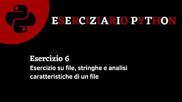 Eserciziario Python - Esercizio 6 - File, stringhe e analisi caratteristiche di un file di testo