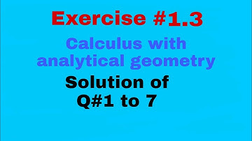 Solution of Q#1 to 7 of exercise 1.3 of calculus with analytical geometry