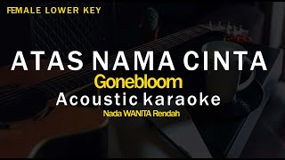 Atas Nama Cinta - Gonebloom Version | Karaoke Akustik Nada wanita | Viral Tiktok