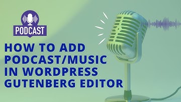 How to Add  Podcast/Music in WordPress Gutenberg Editor