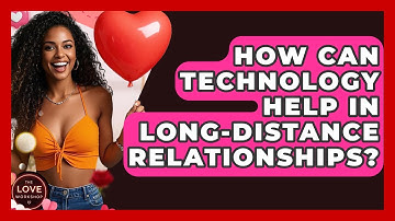 How Can Technology Help In Long-distance Relationships? - The Love Workshop