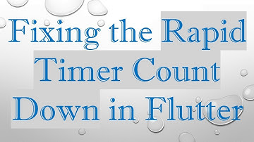 Fixing the Rapid Timer Count Down in Flutter