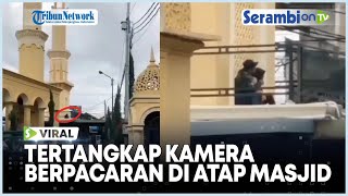 Viral Sepasang Kekasih Terciduk Sedang Berkhalwat di Atap Masjid