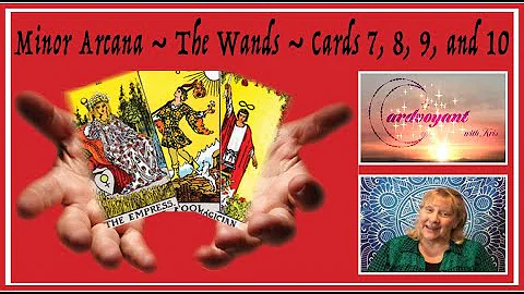 LEARN TAROT ~ Minor Arcana ~ The Wands ~ Cards 7, 8, 9, and 10