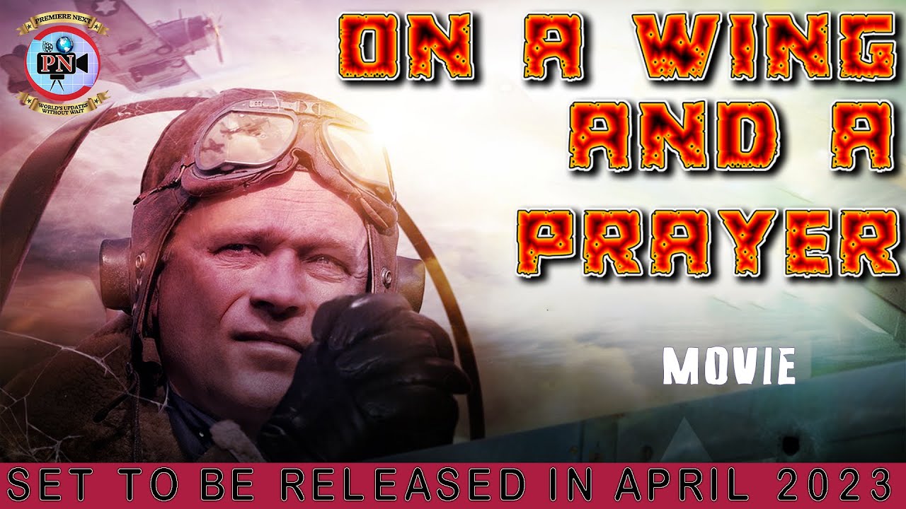 On A Wing And A Prayer Movie: Set To Be Released In April 2023 ...