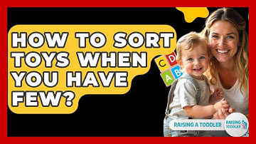 How To Sort Toys When You Have Few? - Raising A Toddler
