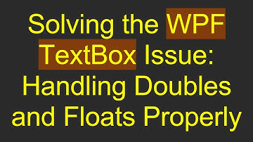 Solving the WPF TextBox Issue: Handling Doubles and Floats Properly