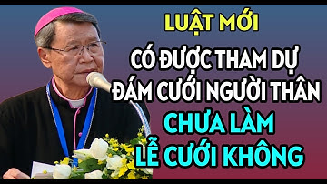 LUẬT MỚI CÓ CẤM THAM DỰ ĐÁM CƯỚI KHI CHƯA LÀM PHÉP CƯỚI KHÔNG | ĐỨC CHA KHẢM GIẢNG VÀ GIẢI ĐÁP