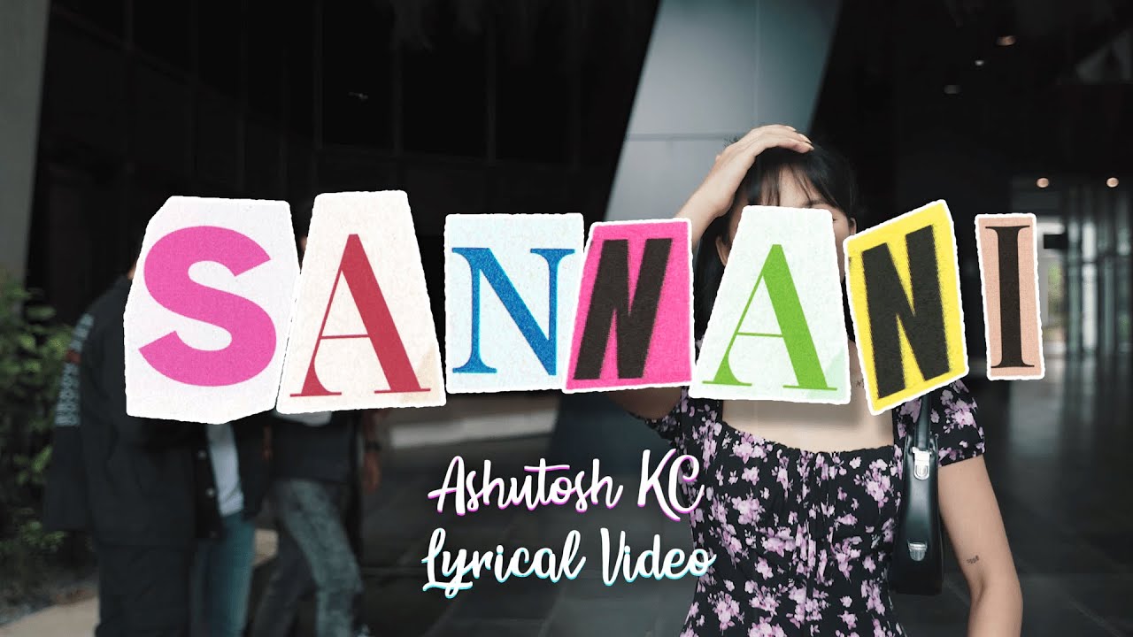 Ashutosh KC  SANNANIOfficial Lyrical Video