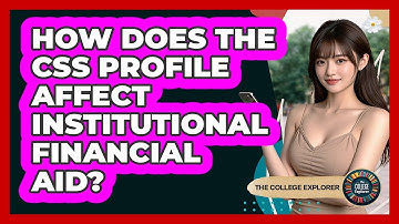 How Does The CSS Profile Affect Institutional Financial Aid? - The College Explorer