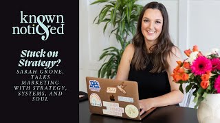 Known & Noticed: Marketing Strategy for Purpose-Driven Businesses | Q&A with Sarah Grone