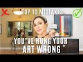 You&#39;ve Hung Your ART WRONG | STOP Making These 10 Design Mistakes | How to Choose Art for Your Home