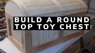 HOW TO BUILD A ROUND TOP TOY CHEST