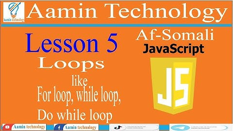 Javascript lesson 5 [ Loops (For loop, While loop, Do-while loop) ]  Af-Somali
