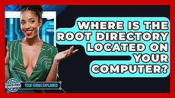 Where Is The Root Directory Located On Your Computer? - Tech Terms Explained