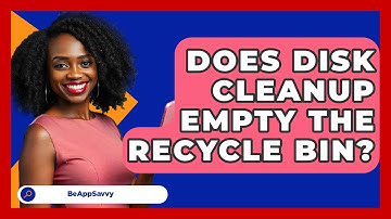 Does Disk Cleanup Empty The Recycle Bin? - Be App Savvy