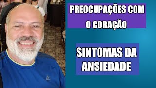 PREOCUPAÇÕES COM O CORAÇÃO - SINTOMAS DA ANSIEDADE