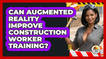 Can Augmented Reality Improve Construction Worker Training? - Construction Jobs