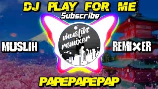 Dj Play For Me X Papepapepap By Muslih Remixer