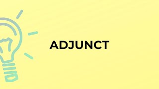 What is the meaning of the word ADJUNCT?