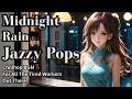 【Jazzy Pops PlayList】入浴時用|睡眠用|作業用|一人時間の癒しのBGM | Husky Female VocalMidnight Rain Jazzy Pops|Chillhop