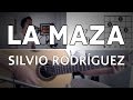 La Maza Silvio Rodriguez Tutorial Cover - Guitarra [Mauro Martinez]