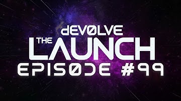 The Launch #99 w/ dEVOLVE (Dillon Francis, Alesso, Avi Sic, Matroda, Joel Corry)