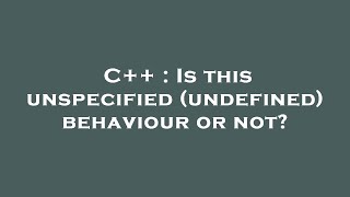 C++ : Is this unspecified (undefined) behaviour or not?
