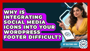 Why Is Integrating Social Media Icons Into Your WordPress Footer Difficult? - WP Solutions Guru