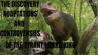 The Discovery, Adaptations and Controversies of the Tyrant Lizard King | Tyrannosaurus Rex