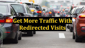 Get More Traffic With Redirected Visits