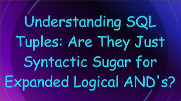 Understanding SQL Tuples: Are They Just Syntactic Sugar for Expanded Logical AND