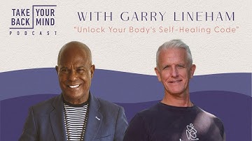 Unlock Your Body’s Self-Healing Code with Garry Lineham