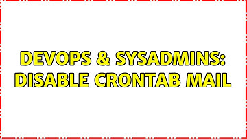 DevOps & SysAdmins: Disable crontab mail (2 Solutions!!)