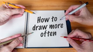 How to Draw More Often