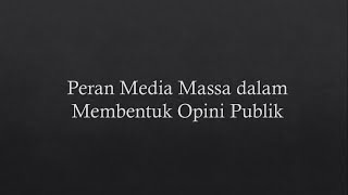 KELOMPOK 5 - PERAN MEDIA MASSA DALAM MEMBENTUK OPINI PUBLIK