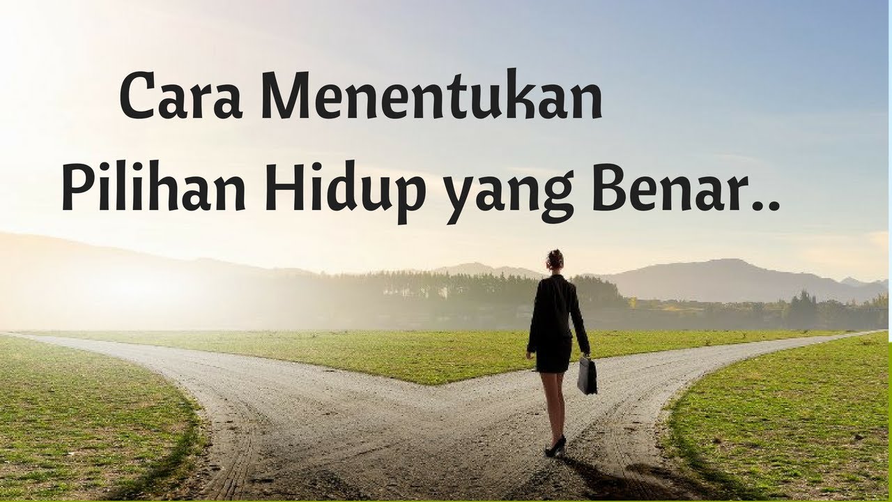  Motivasi  Hidup  Sukses INI LOH CARA MENENTUKAN PILIHAN  