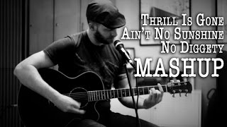Thrill is gone / Ain't No Sunshine / No Diggity ~ Live Acoustic Mashup chords