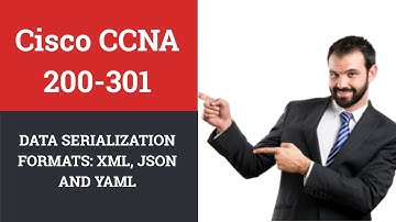 Cisco CCNA 200-301  | Lecture No 4 Data Serialization Formats: XML, JSON and YAML