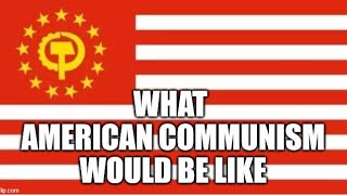 What American Communism Would Be Like