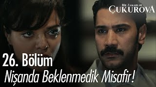 Nişanda beklenmedik misafir! - Bir Zamanlar Çukurova 26. Bölüm