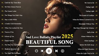 Heartfelt Sad Love Songs 2025 🎵 | Easy-Listening & Emotional Ballads 💔 | K-Drama OST Vibes